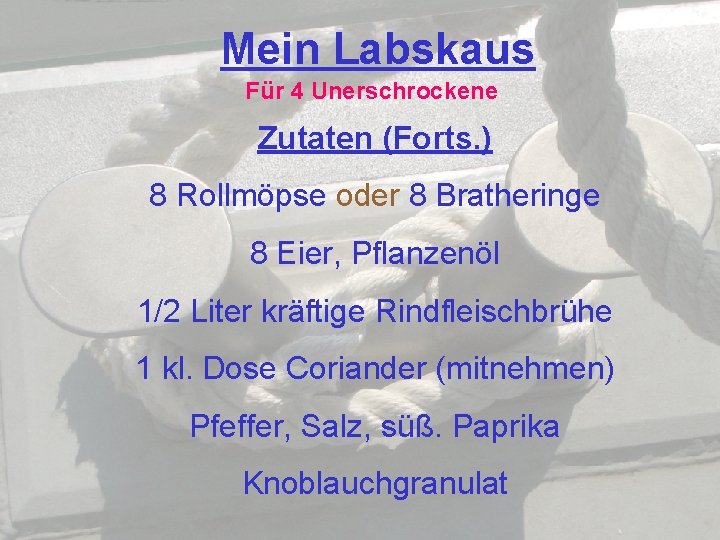 Mein Labskaus Für 4 Unerschrockene Zutaten (Forts. ) 8 Rollmöpse oder 8 Bratheringe 8