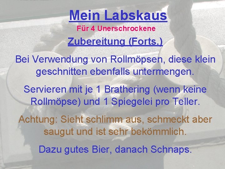 Mein Labskaus Für 4 Unerschrockene Zubereitung (Forts. ) Bei Verwendung von Rollmöpsen, diese klein