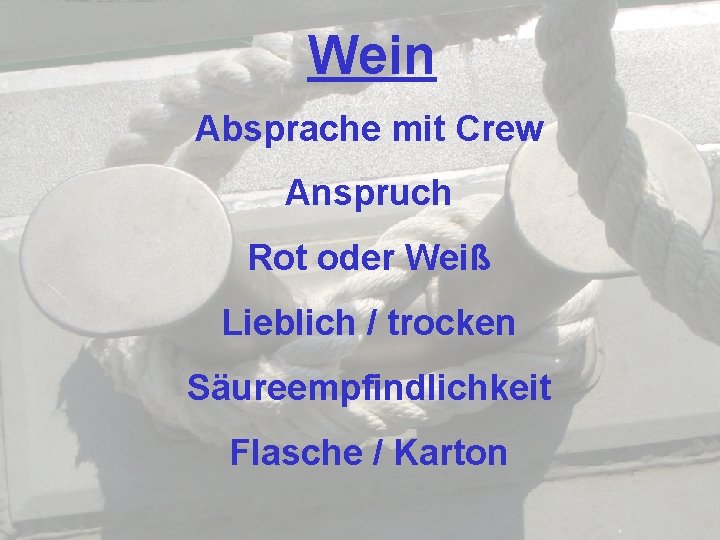 Wein Absprache mit Crew Anspruch Rot oder Weiß Lieblich / trocken Säureempfindlichkeit Flasche /