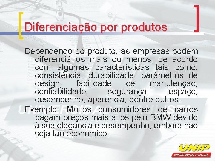 Diferenciação por produtos Dependendo do produto, as empresas podem diferenciá-los mais ou menos, de