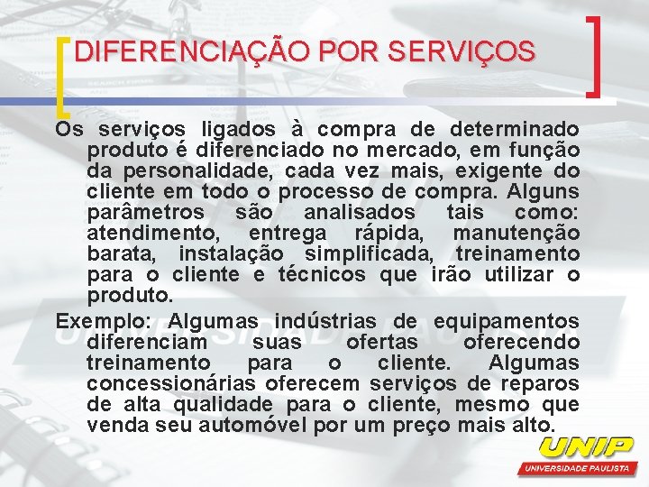 DIFERENCIAÇÃO POR SERVIÇOS Os serviços ligados à compra de determinado produto é diferenciado no