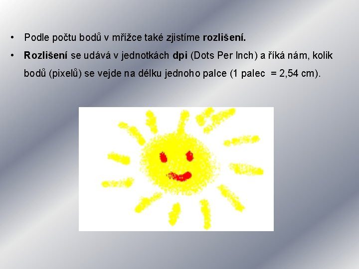 • Podle počtu bodů v mřížce také zjistíme rozlišení. • Rozlišení se udává • Podle počtu bodů v mřížce také zjistíme rozlišení. • Rozlišení se udává