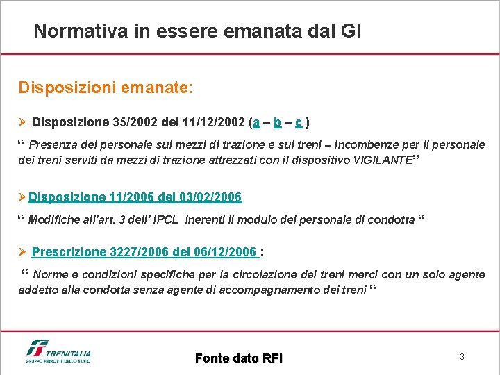 Normativa in essere emanata dal GI Disposizioni emanate: Ø Disposizione 35/2002 del 11/12/2002 (a