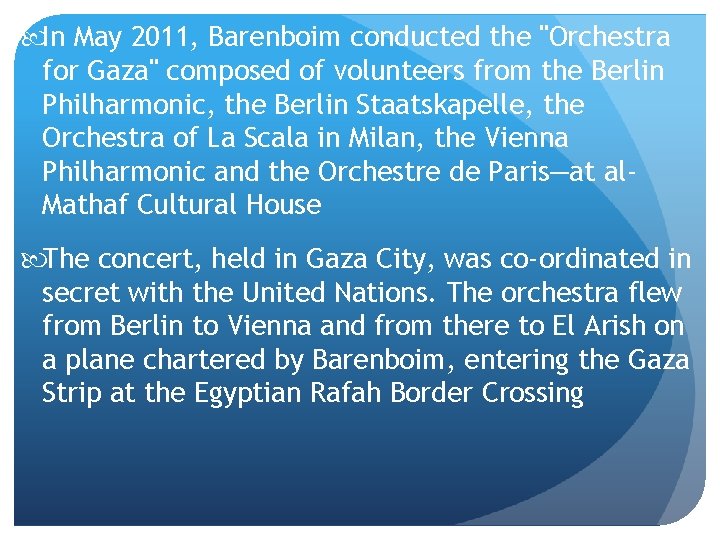  In May 2011, Barenboim conducted the "Orchestra for Gaza" composed of volunteers from