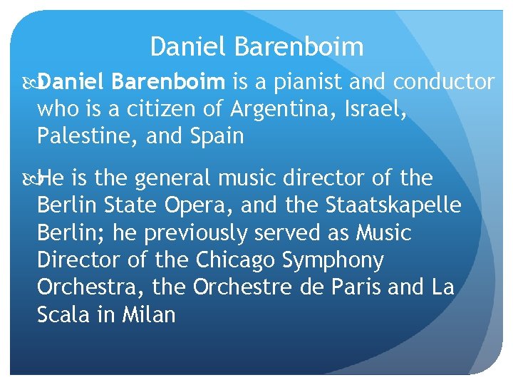 Daniel Barenboim is a pianist and conductor who is a citizen of Argentina, Israel,