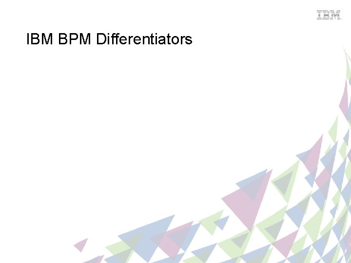 IBM BPM Differentiators 