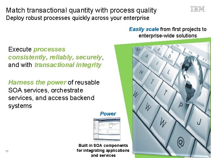Match transactional quantity with process quality Deploy robust processes quickly across your enterprise Easily