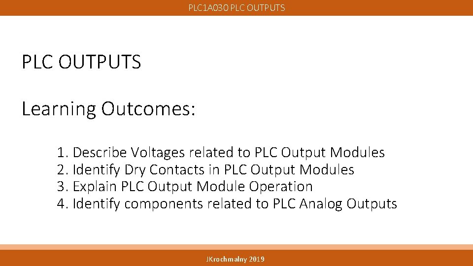 PLC 1 A 030 PLC OUTPUTS Learning Outcomes: 1. Describe Voltages related to PLC