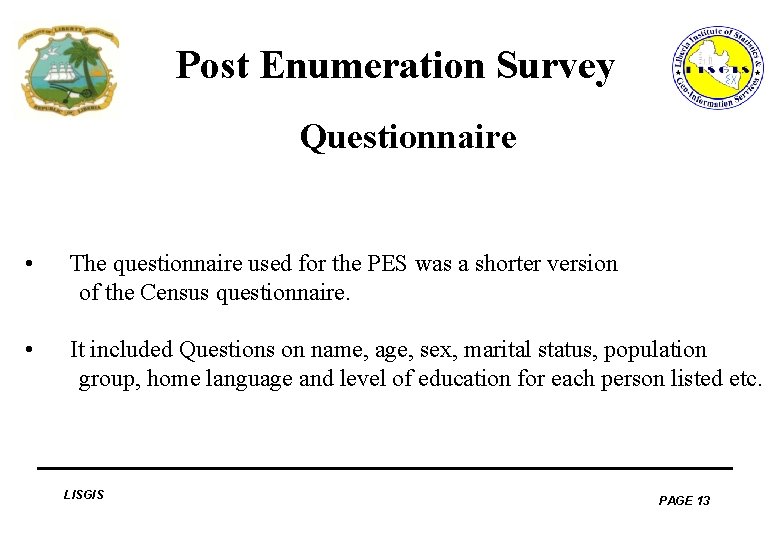 Post Enumeration Survey Questionnaire • The questionnaire used for the PES was a shorter