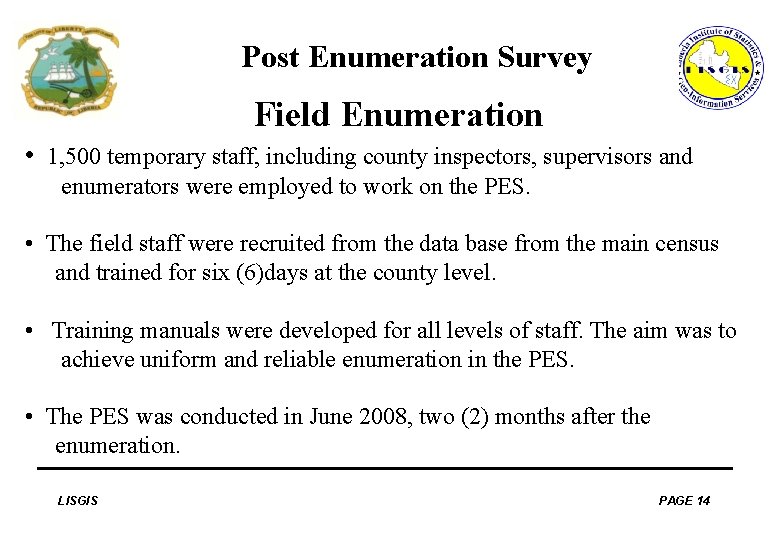 Post Enumeration Survey Field Enumeration • 1, 500 temporary staff, including county inspectors, supervisors