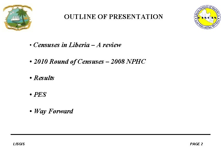 OUTLINE OF PRESENTATION • Censuses in Liberia – A review • 2010 Round of