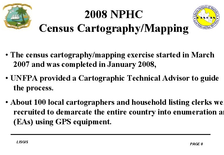 2008 NPHC Census Cartography/Mapping • The census cartography/mapping exercise started in March 2007 and