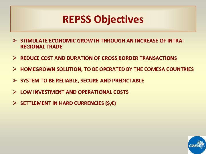 REPSS Objectives Ø STIMULATE ECONOMIC GROWTH THROUGH AN INCREASE OF INTRAREGIONAL TRADE Ø REDUCE