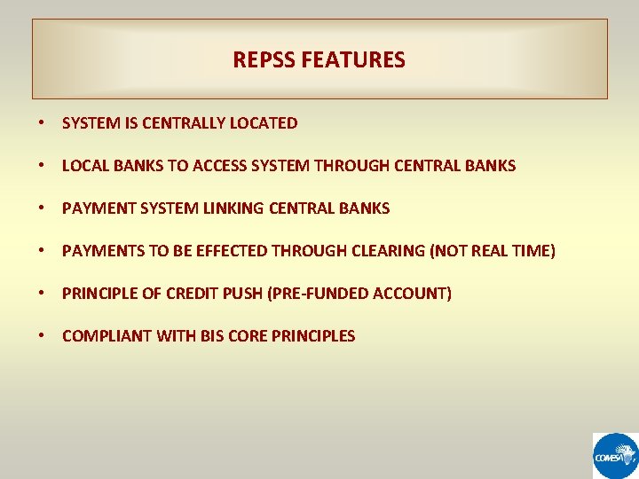 REPSS FEATURES • SYSTEM IS CENTRALLY LOCATED • LOCAL BANKS TO ACCESS SYSTEM THROUGH