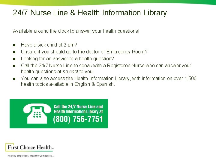 24/7 Nurse Line & Health Information Library Available around the clock to answer your