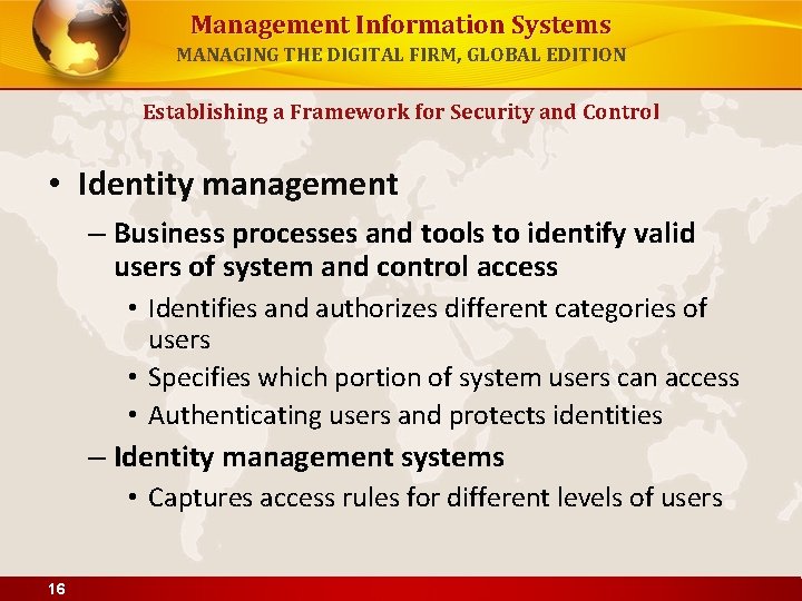 Management Information Systems MANAGING THE DIGITAL FIRM, GLOBAL EDITION Establishing a Framework for Security