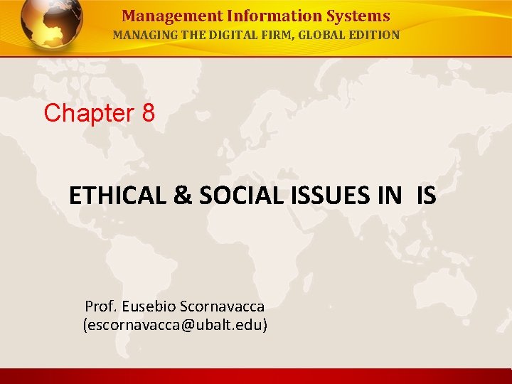 Management Information Systems MANAGING THE DIGITAL FIRM, GLOBAL EDITION Chapter 8 ETHICAL & SOCIAL