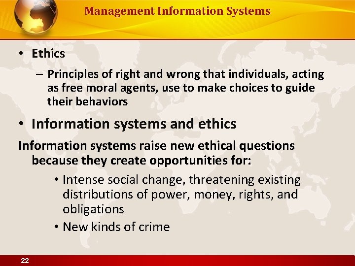 Management Information Systems • Ethics – Principles of right and wrong that individuals, acting