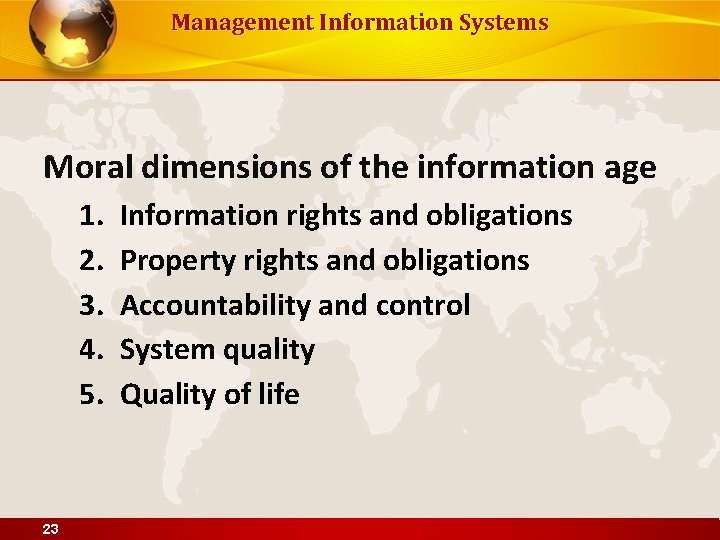 Management Information Systems Moral dimensions of the information age 1. 2. 3. 4. 5.