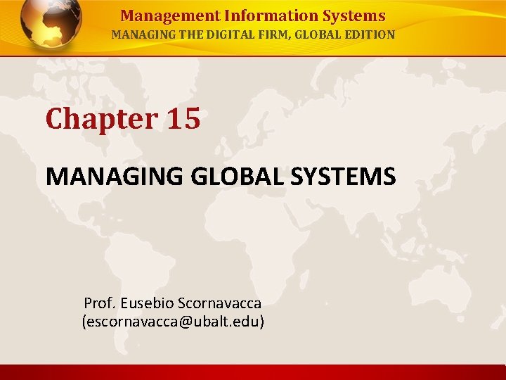 Management Information Systems MANAGING THE DIGITAL FIRM, GLOBAL EDITION Chapter 15 MANAGING GLOBAL SYSTEMS