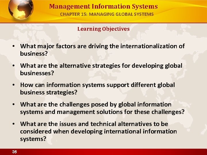 Management Information Systems CHAPTER 15: MANAGING GLOBAL SYSTEMS Learning Objectives • What major factors