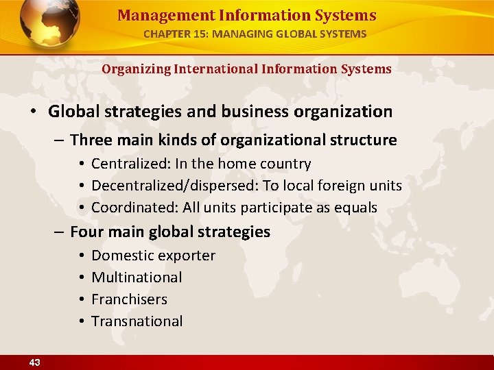 Management Information Systems CHAPTER 15: MANAGING GLOBAL SYSTEMS Organizing International Information Systems • Global