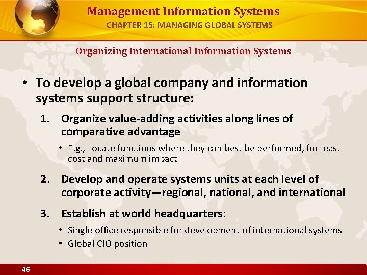 Management Information Systems CHAPTER 15: MANAGING GLOBAL SYSTEMS Organizing International Information Systems • To
