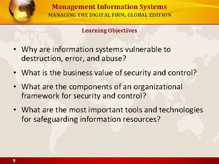 Management Information Systems MANAGING THE DIGITAL FIRM, GLOBAL EDITION Learning Objectives • Why are
