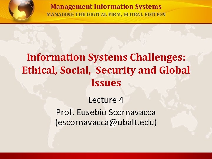 Management Information Systems MANAGING THE DIGITAL FIRM, GLOBAL EDITION Information Systems Challenges: Ethical, Social,
