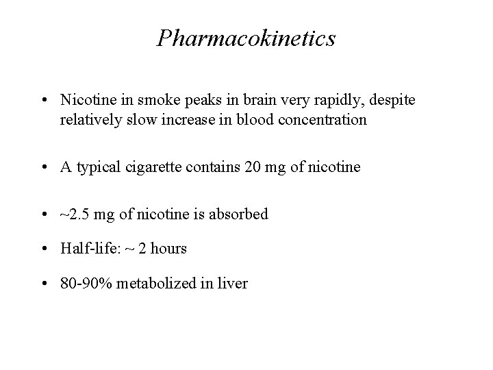 Pharmacokinetics • Nicotine in smoke peaks in brain very rapidly, despite relatively slow increase