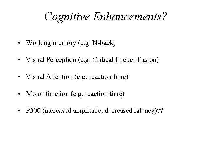 Cognitive Enhancements? • Working memory (e. g. N-back) • Visual Perception (e. g. Critical