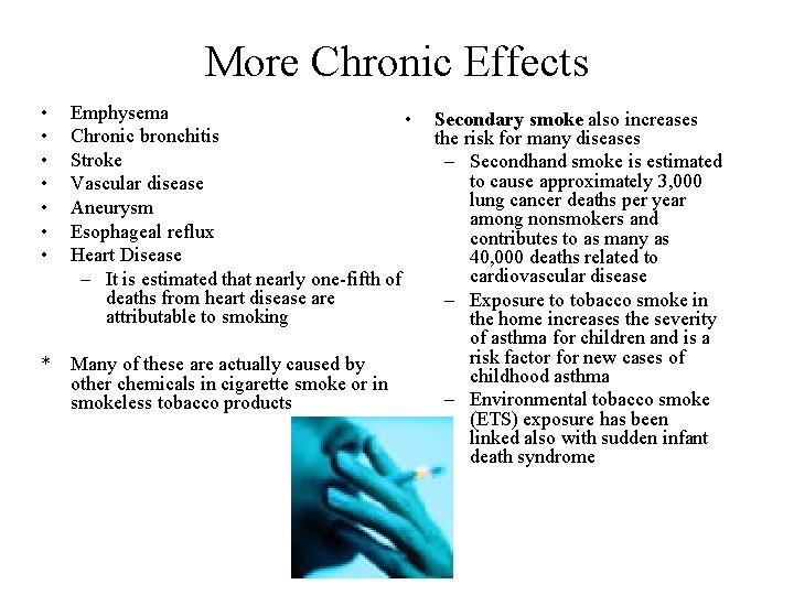 More Chronic Effects • • Emphysema • Chronic bronchitis Stroke Vascular disease Aneurysm Esophageal