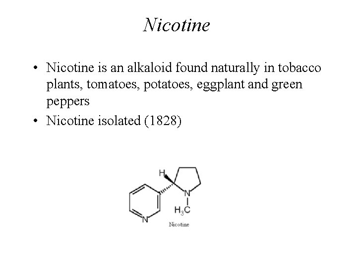 Nicotine • Nicotine is an alkaloid found naturally in tobacco plants, tomatoes, potatoes, eggplant