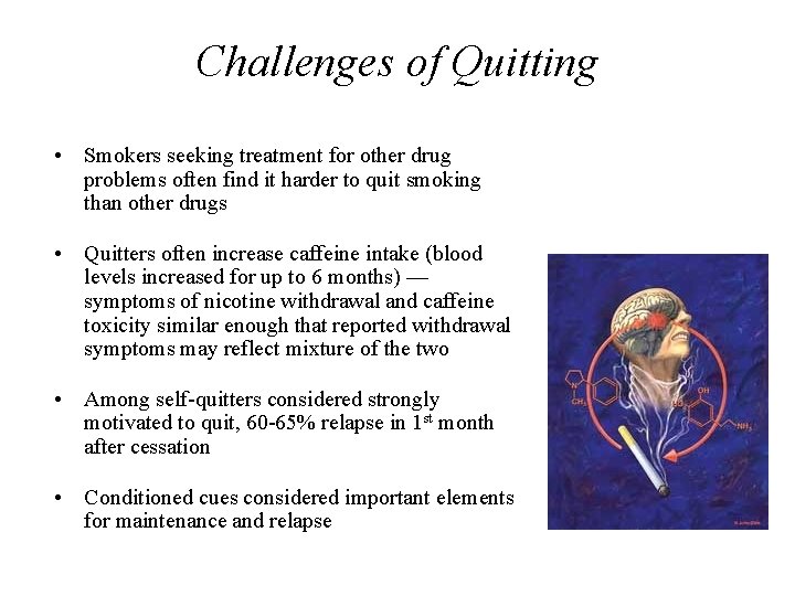 Challenges of Quitting • Smokers seeking treatment for other drug problems often find it