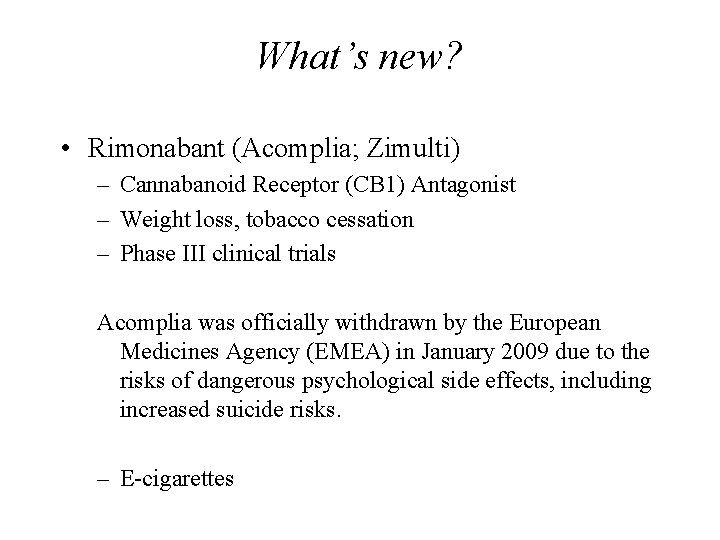 What’s new? • Rimonabant (Acomplia; Zimulti) – Cannabanoid Receptor (CB 1) Antagonist – Weight