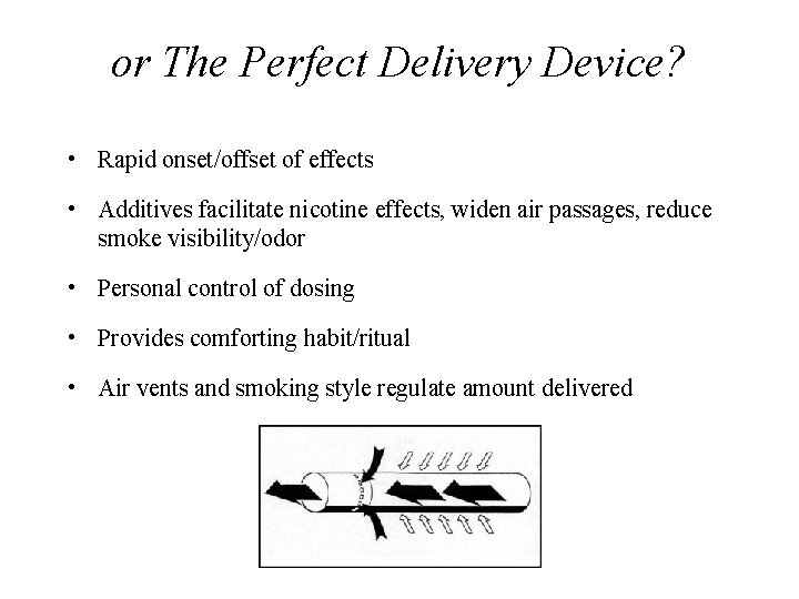 or The Perfect Delivery Device? • Rapid onset/offset of effects • Additives facilitate nicotine