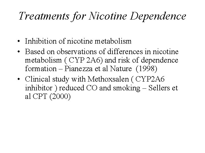 Treatments for Nicotine Dependence • Inhibition of nicotine metabolism • Based on observations of