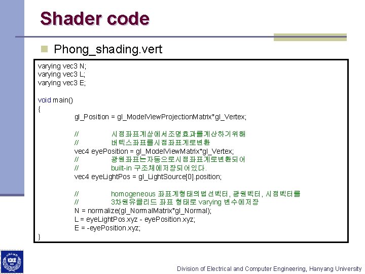 Shader code n Phong_shading. vert varying vec 3 N; varying vec 3 L; varying