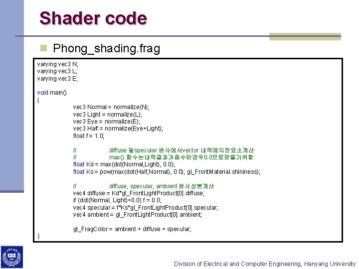 Shader code n Phong_shading. frag varying vec 3 N; varying vec 3 L; varying