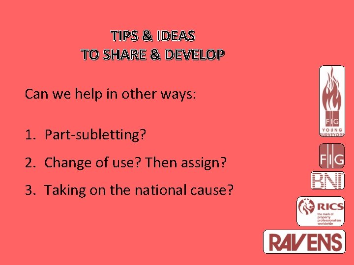 TIPS & IDEAS TO SHARE & DEVELOP Can we help in other ways: 1.