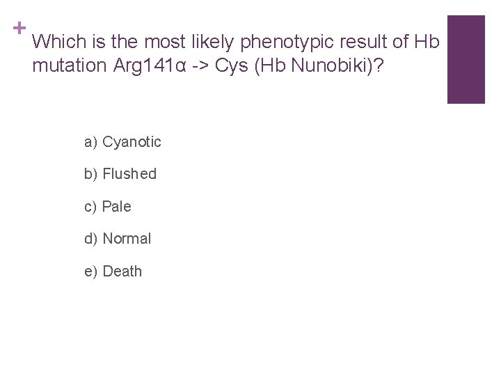 + Which is the most likely phenotypic result of Hb mutation Arg 141α ->