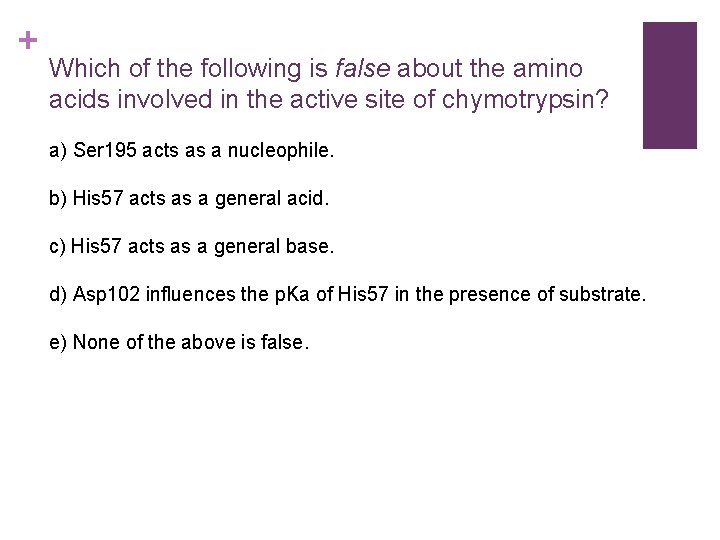 + Which of the following is false about the amino acids involved in the