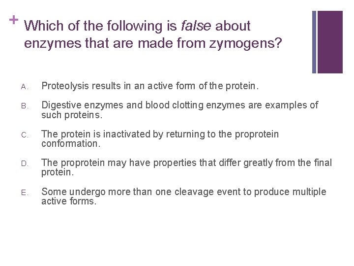 + Which of the following is false about enzymes that are made from zymogens?