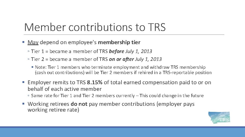 Member contributions to TRS § May depend on employee’s membership tier ◦ Tier 1