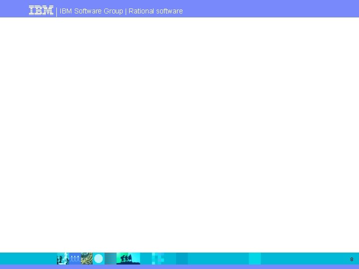 IBM Software Group | Rational software 8 
