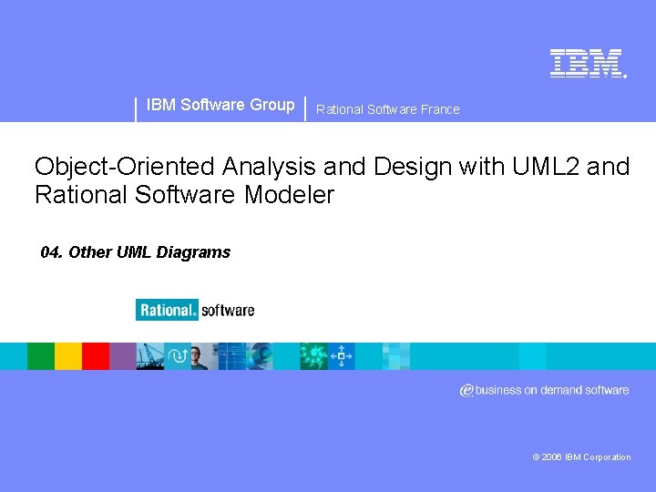 ® IBM Software Group Rational Software France Object Oriented Analysis and Design with UML