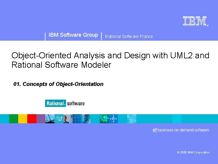 ® IBM Software Group Rational Software France Object Oriented Analysis and Design with UML