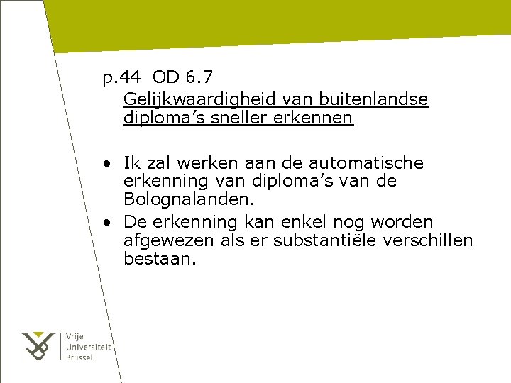 p. 44 OD 6. 7 Gelijkwaardigheid van buitenlandse diploma’s sneller erkennen • Ik zal