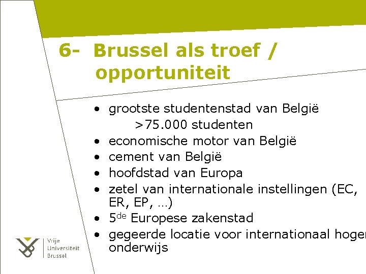 6 - Brussel als troef / opportuniteit • grootste studentenstad van België >75. 000