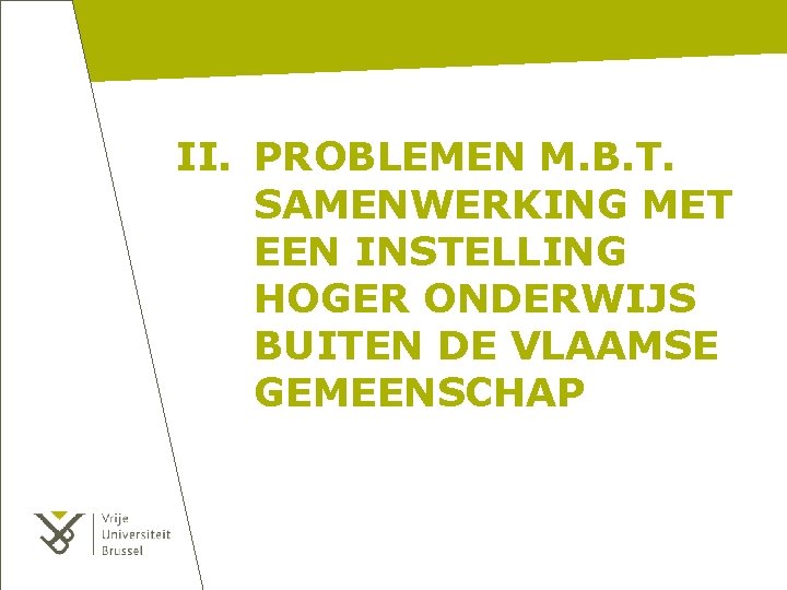 II. PROBLEMEN M. B. T. SAMENWERKING MET EEN INSTELLING HOGER ONDERWIJS BUITEN DE VLAAMSE